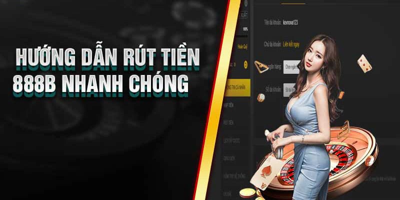 Hướng dẫn các thao tác rút tiền tại 888B