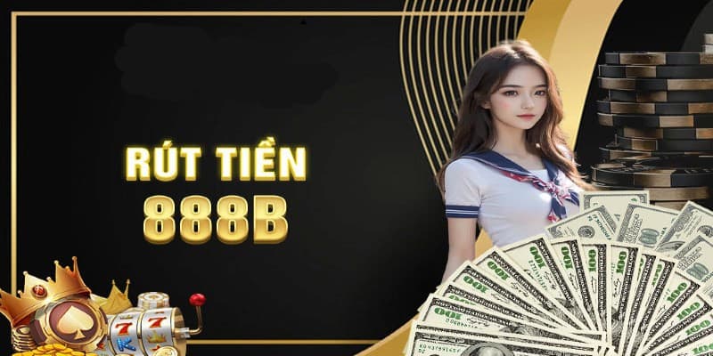 Ưu điểm vượt trội khi rút tiền tại 888B